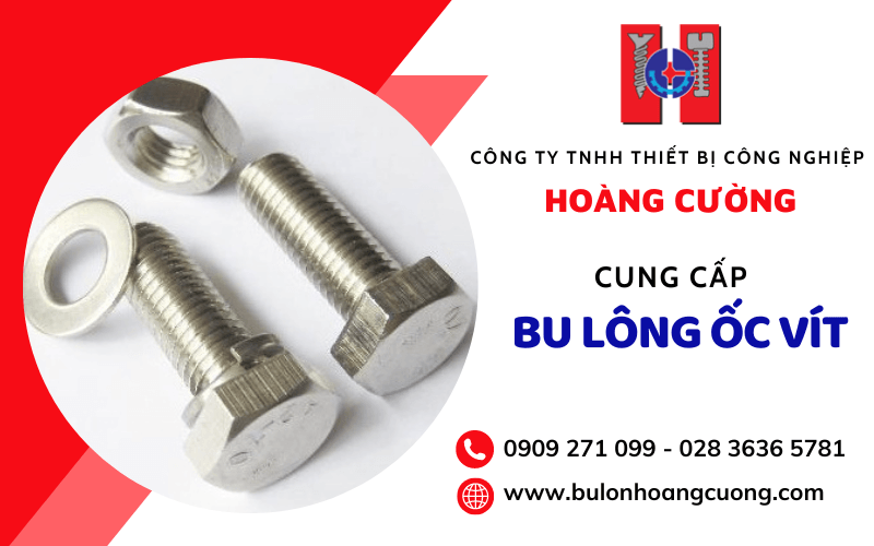 Công Ty Cung Cấp Bu Lông Ốc Vít Các Loại Uy Tín Tại TPHCM